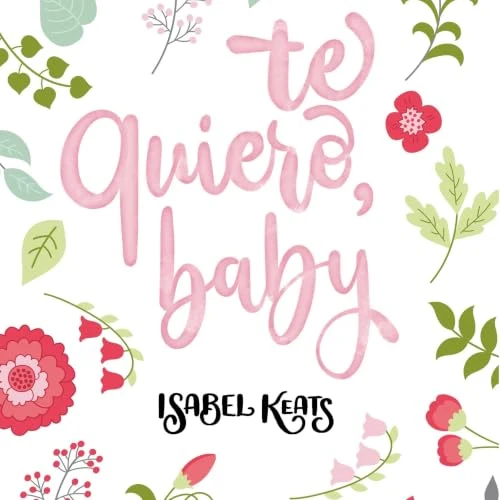 Portada de Te quiero, baby, de Isabel Keats