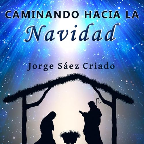 Portada de Caminando hacia la Navidad: Prepárate espiritualmente para el Nacimiento de Jesús, de Jorge Sáez Criado