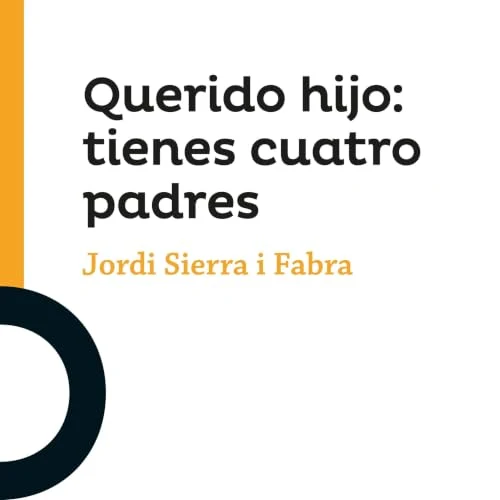 Portada de Querido hijo: tienes cuatro padres, de Jordi Sierra i Fabra
