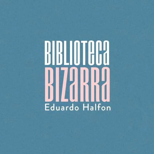 Portada de Biblioteca Bizarra, de Eduardo Halfon