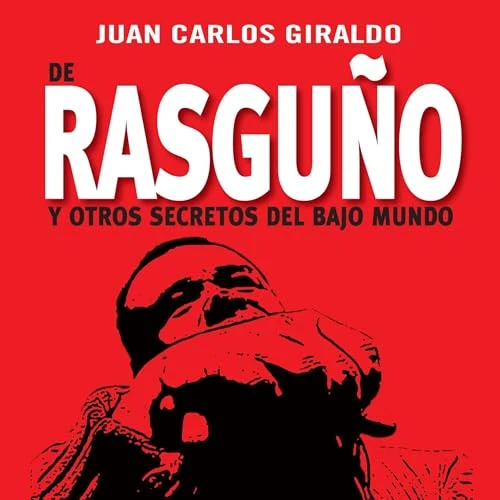 Portada de De Rasguño y otros secretos del bajo mundo, de Juan Carlos Giraldo