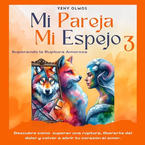 Portada de Mi Pareja Mi Espejo 3 - Superando la Ruptura Amorosa, de Yeny Olmos