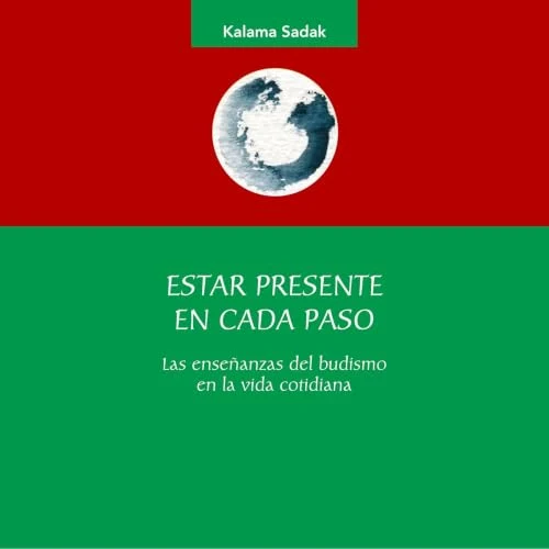 Portada de Estar presente en cada paso. Las enseñanzas del budismo en la vida cotidiana, de Kalama Sadak
