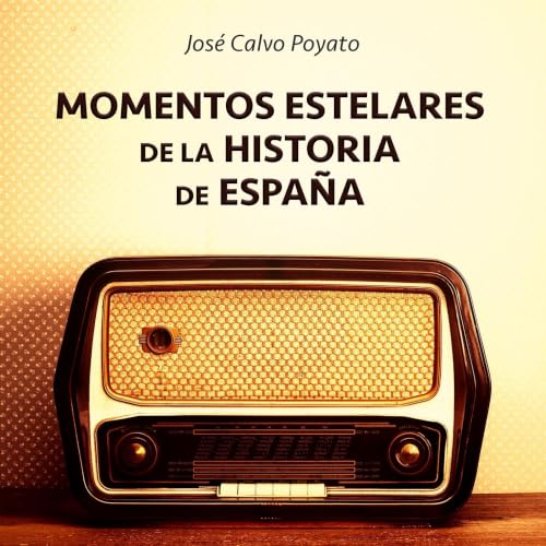 Portada de Momentos estelares de la historia de España, de José Calvo Poyato
