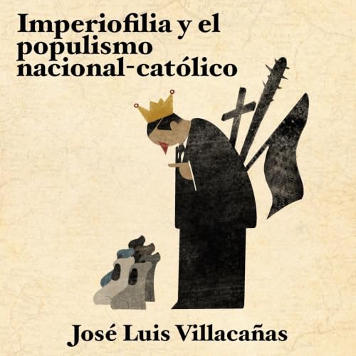 Portada de Imperiofilia y el populismo nacional-católico, de José Luis Villacañas