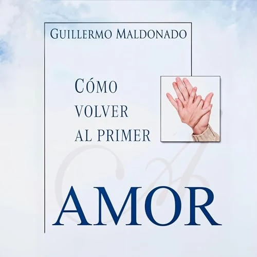 Portada de Cómo Volver al Primer Amor, de Guillermo Maldonado