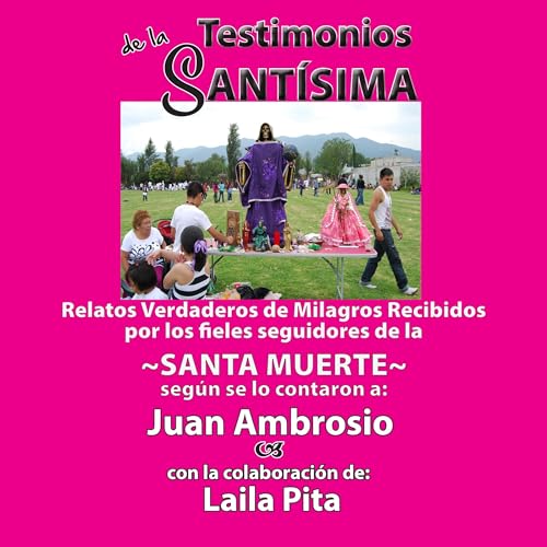 Portada de Testimonios de la Santísima, Relatos Verdaderos de Milagros Recibidos Por Los Fieles Seguidores de la Santa Muerte, de Juan Ambrosio