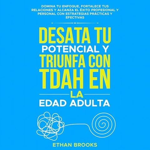 Portada de Desata tu potencial y triunfa con TDAH en la edad adulta
