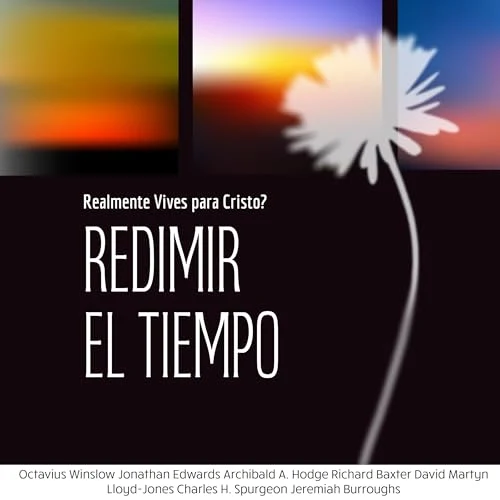 Portada de Redimir El Tiempo, de Archibald A. Hodge, Charles Spurgeon, David Martyn Lloyd-Jones, Jeremiah Burroughs, Jonathan Edwards, Octavius Winslow, Richard Baxter