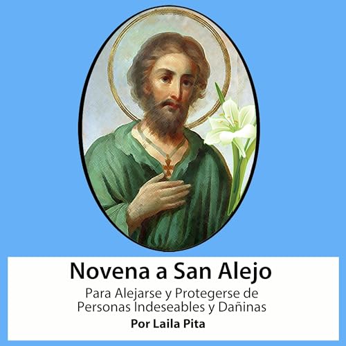 Portada de Novena De San Alejo para Alejarse y Protegerse de Personas Indeseables y Dañinas, de Laila Pita