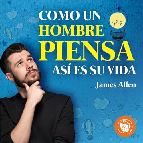 Portada de Como un Hombre Piensa Asi es Su Vida, de James Allen