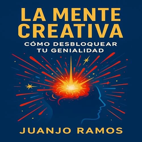 Portada de La mente creativa: cómo desbloquear tu genialidad, de Juanjo Ramos