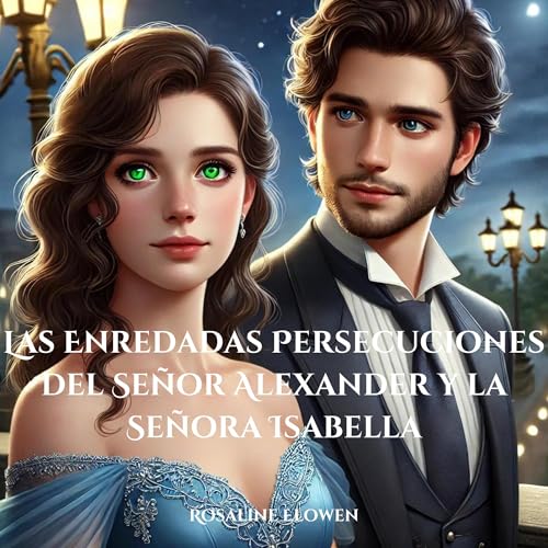Portada de Las Enredadas Persecuciones del Señor Alexander y la Señora Isabella, de Rosaline Elowen