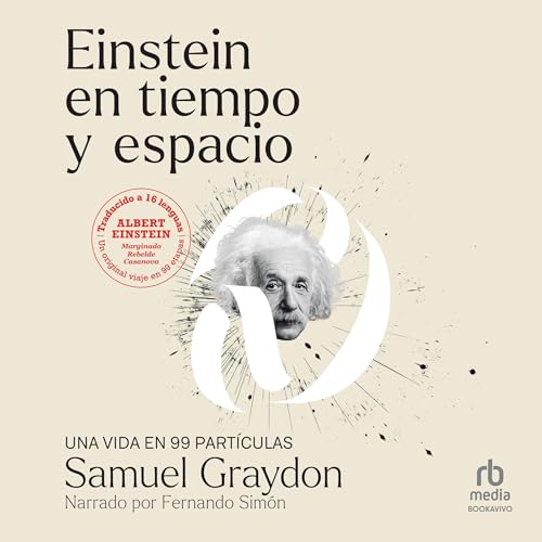 Portada de Einstein en tiempo y espacio: UNA VIDA EN 99 PARTÍCULAS, de Samuel Graydon