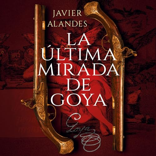 Portada de La última mirada de Goya, de Javier Alandes