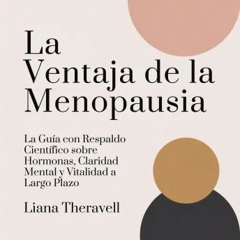 Portada de La Ventaja de la Menopausia: La Guía con Respaldo Científico sobre Hormonas, Claridad Mental y Vitalidad a Largo Plazo