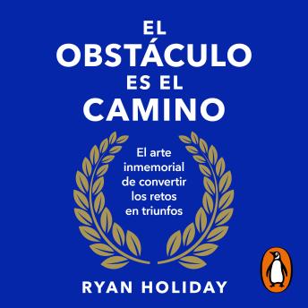Portada de El obstáculo es el camino: El arte inmemorial de convertir los retos en triunfos