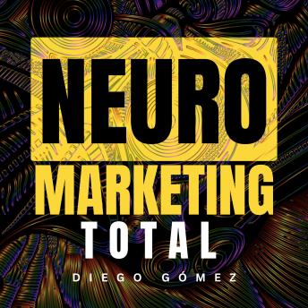 Portada de Neuromarketing Total: La Ciencia de las Decisiones de Compra: Cómo Funciona el Cerebro del Consumidor y Cómo Usarlo para Vender Más