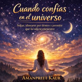 Portada de Cuando confías en el universo: Soltar, alinearte por dentro y permitir que la vida te encuentre