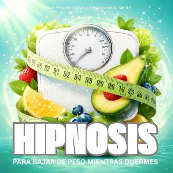 Portada de Hipnosis para Bajar de Peso Mientras Duermes: Pierde Peso sin Dietas y Reprograma tu Mente