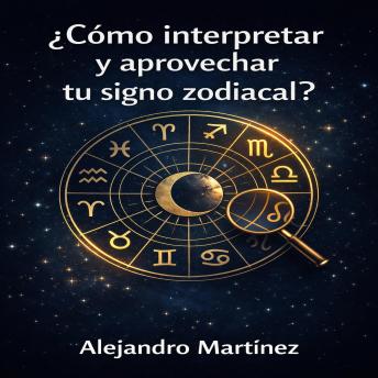 Portada de ¿cómo interpretar y aprovechar tu signo zodiacal?: descubre el poder oculto de las estrellas para transformar tu vida