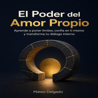 Portada de El Poder del Amor Propio: Aprende a poner límites, confía en ti mismo y transforma tu diálogo interno