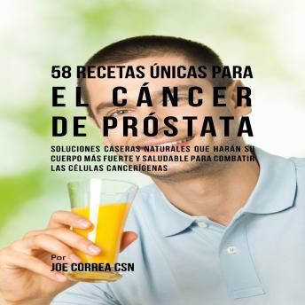Portada de 58 Recetas Únicas para el Cáncer de Próstata, de Joe Correa Csn