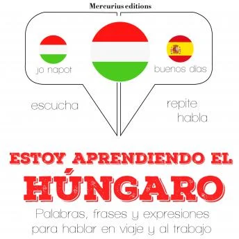 Portada de Estoy aprendiendo el húngaro: Escucha, Repite, Habla : curso de idiomas, de JM Gardner