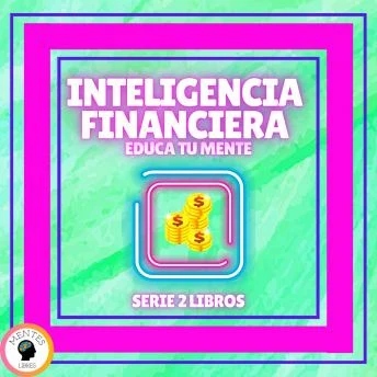 Portada de INTELIGENCIA FINANCIERA: EDUCA TU MENTE - SERIE DE 2 LIBROS, de Mentes Libres