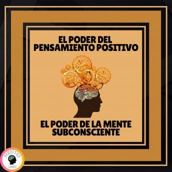 Portada de El Poder del Pensamiento Positivo - El Poder de la Mente Subconsciente, de Mentes Libres