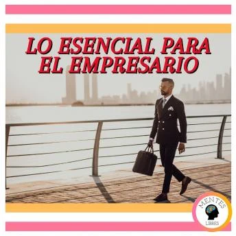Portada de Lo Esencial Para El Empresario, de Mentes Libres