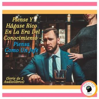 Portada de Piense Y Hágase Rico En La Era Del Conocimiento - Piensa Como Un Jefe (Serie de 2 Audiolibros), de Mentes Libres
