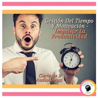 Portada de Gestión Del Tiempo Y Motivación - Impulsar La Productividad (Serie de 2 Audiolibros), de Mentes Libres
