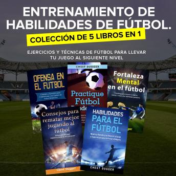 Portada de Entrenamiento de Habilidades de Fútbol. Colección de 5 libros en 1: Ejercicios y Técnicas de fútbol para Llevar tu Juego al Siguiente Nivel