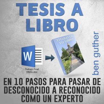 Portada de Tesis a Libro en 10 Pasos para pasar de desconocido a reconocido como un experto, de Ben Guther