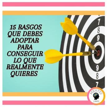 Portada de 15 Rasgos Que Debes Adoptar Para Conseguir Lo Que Realmente Quieres, de Mentes Libres