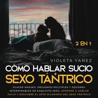 Portada de Cómo hablar sucio + Sexo tántrico 2 en 1: Placer máximo, orgasmos múltiples y sesiones interminables de exquisito sexo. Aprende a hablar sucio y descubre el arte milenario del sexo tántrico