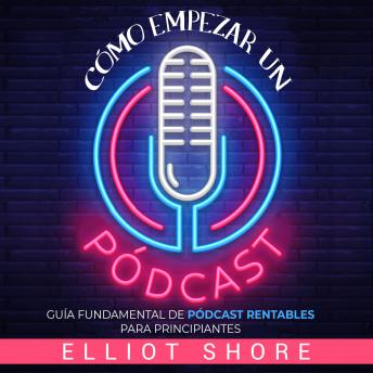 Portada de Cómo empezar un pódcast: Guía fundamental de pódcast rentables para principiantes