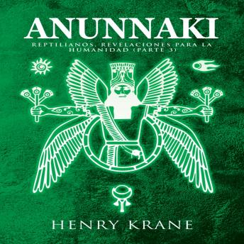 Portada de Anunnaki: Reptilianos, Revelaciones para la Humanidad (Parte 3), de Henry Krane