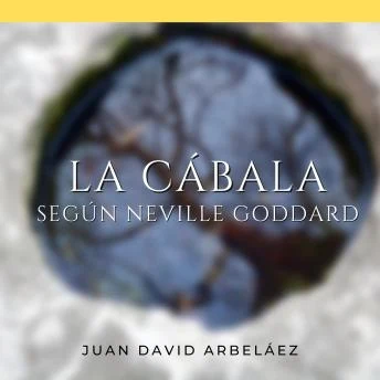 Portada de La Cábala Según Neville Goddard: Descubriendo el Poder Divino del YO SOY: Revelaciones de un Maestro del Nuevo Pensamiento a través de la Interpretación de la CABALA (En Español), de Juan David Arbeláez, Neville Goddard