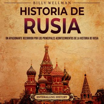 Portada de Historia de Rusia: Un apasionante recorrido por los principales acontecimientos de la historia de Rusia, de Billy Wellman