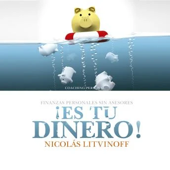 Portada de ¡Es tu dinero!: Finanzas personales sin asesores, de NICOLAS LITVINOFF