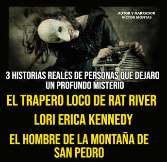 Portada de 3 HISTORIA REALES DE PERSONAS QUE DEJARON UN PROFUNDO MISTERIO, EL TRAPERO LOCO DE RAT RIVER, LORI ERICA KENNEDY, EL HOMBRE DE LA MONTAÑA DE SAN PEDRO