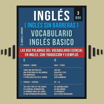 Portada de Inglés (Inglés Sin Barreras) Vocabulario Inglés Basico - 3 - GHI: Las 850 palabras del vocabulario esencial en ingles, con traducción y frases de ejemplo