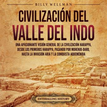 Portada de Civilización del valle del Indo: Una apasionante visión general de la civilización Harappa, desde los primeros harappa, pasando por Mohenjo-daro, hasta la invasión aria y la conquista aqueménida