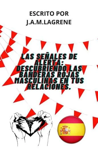 Portada de Las Señales De Alerta: Descubriendo Las Banderas Rojas Masculinas En Tus Relaciones.