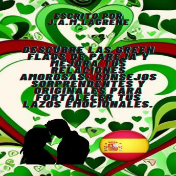 Portada de Descubre las Green Flags de Pareja y Mejora tus Relaciones Amorosas: Consejos Sorprendentes y Originales para Fortalecer tus Lazos Emocionales.