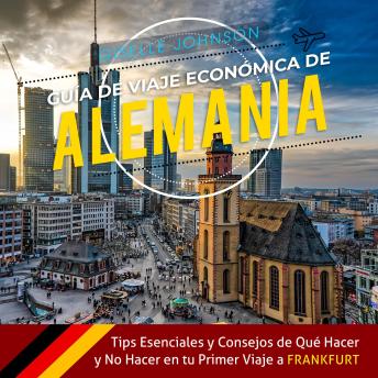 Portada de Guía de Viaje económica de Alemania:: Tips esenciales y consejos de qué hacer y no hacer en tu primer viaje a Frankfurt (Spanish Edition): Tips Esenciales y Consejos de Que Hacer y No Hacer en tu Primer Viaje De Frankfurt