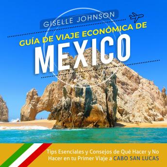 Portada de Guía de Viaje económica de México:: Tips esenciales y consejos de qué hacer y no hacer en tu primer viaje a Cabo San Lucas (Spanish Edition)