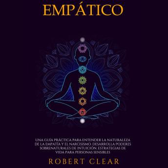 Portada de Empático: Una Guía Práctica para Entender la Naturaleza de la Empatía y el Narcisismo. Desarrolla Poderes Sobrenaturales de Intuición. Estrategias de Vida para Personas Sensibles